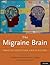 The Migraine Brain by David Borsook