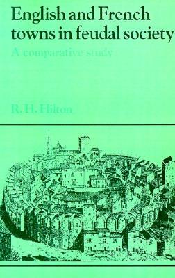 English and French Towns in Feudal Society: A Comparative Study (Past and Present Publications)
