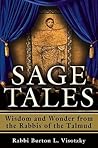 Sage Tales: Wisdom and Wonder from the Rabbis of the Talmud Sage Tales: Wisdom and Wonder from the Rabbis of the Talmud