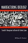 Manufacturing Ideology: Scientific Management in Twentieth-Century Japan. Manufacturing Ideology: Scientific Management in Twentieth-Century Japan.