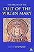 Origins of the Cult of the Virgin Mary by Chris Maunder
