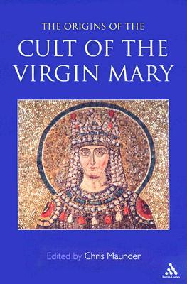 Origins of the Cult of the Virgin Mary (Paperback)