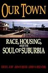 Our Town: Race, Housing, and the Soul of Suburbia