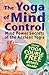 The Yoga of Mind Control: Mind Power Secrets of The Ancient Yogis