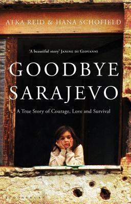 Atka Reid, Hana Schofield Goodbye Sarajevo (A True Story Of Love, Courage And Survival)
