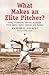 What Makes an Elite Pitcher? by Warren N. Wilbert
