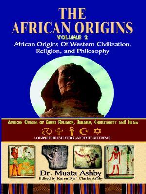 African Origins Volume 2: The African Origins of Western Civilization, Religion and Ethics Philosophy (Paperback)