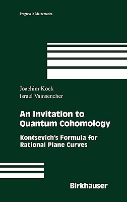 An Invitation to Quantum Cohomology: Kontsevich's Formula for Rational Plane Curves (Progress in Mathematics, 249)