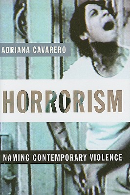 Horrorism: Naming Contemporary Violence (New Directions in Critical Theory, 14)