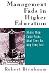 Management Fads in Higher Education: Where They Come From, What They Do, Why They Fail Management Fads in Higher Education: Where They Come From, What They Do, Why They Fail