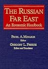 The Russian Far East: An Economic Handbook: An Economic Handbook