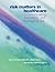 Risk Matters in Healthcare: Communicating, Explaining and Managing Risk