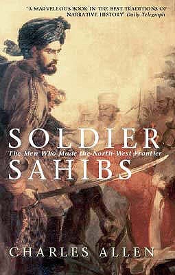 Soldier Sahibs: The Men Who Made the North-West Frontier (Paperback)