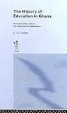 The History of Education in Ghana: From the Earliest Times to the Declaration of Independance (Cass Library of African Studies. General Studies,)