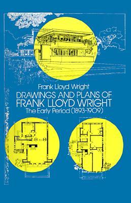 Drawings and Plans of Frank Lloyd Wright: The Early Period (1893-1909) (Dover Architecture)