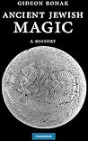 Ancient Jewish Magic: A History