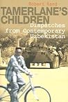 Tamerlane's Children: Dispatches from Contemporary Uzbekistan