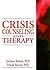 Crisis Counseling and Therapy (Haworth Series in Clinical Psychotherapy)
