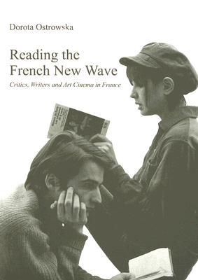 Reading the French New Wave: Critics, Writers and Art Cinema in France (Paperback)