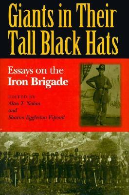Giants in Their Tall Black Hats: Essays on the Iron Brigade (Hardcover)