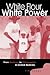 White Flour, White Power: F...