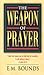 The Weapon of Prayer by E.M. Bounds The Weapon of Prayer by E.M. Bounds