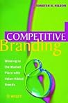 Competitive Branding: Winning in the Market Place with Value-Added Brands