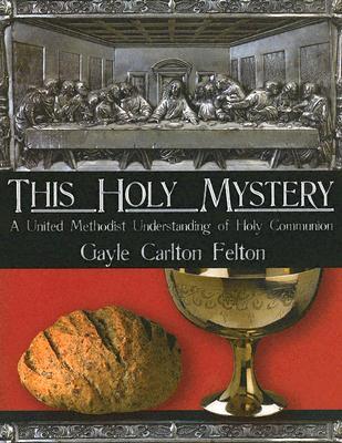 This Holy Mystery: A United Methodist Understanding of Holy Communion (Paperback)