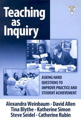 Teaching as Inquiry: Asking Hard Questions to Improve Practice and Student Achievement (Paperback)
