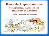 Harry, the Hypno-potamus: Metaphorical Tales for the Treatment of Children