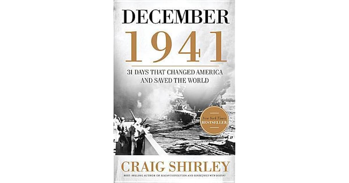 December 1941 The Month That Changed America And Saved The World By Craig Shirley