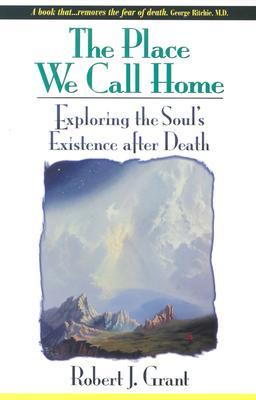 The Place We Call Home: Exploring the Soul's Existence After Death (Paperback)