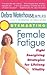 Outsmarting Female Fatigue:...