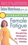 Outsmarting Female Fatigue: Eight Energizing Strategies For Lifelong Vitality