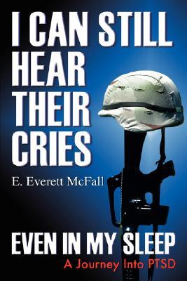 I Can Still Hear Their Cries, Even in My Sleep: A Journey Into PTSD (Paperback)