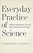 Everyday Practice of Science: Where Intuition and Passion Meet Objectivity and Logic
