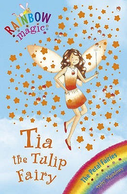Tia the Tulip Fairy (Rainbow Magic, #43; Petal Fairies, #1)