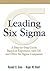 Leading Six Sigma: A Step By Step Guide Based On Experience With GE And Other Six Sigma Companies