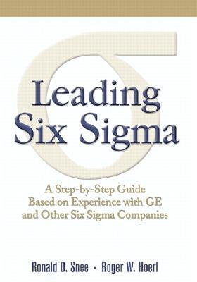 Leading Six Sigma: A Step By Step Guide Based On Experience With GE And Other Six Sigma Companies (Hardcover)