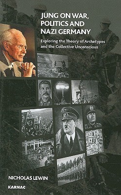 Jung on War, Politics and Nazi Germany: Exploring the Theory of Archetypes and the Collective Unconscious (Paperback)