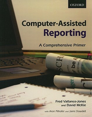Computer-Assisted Reporting: A Comprehensive Primer