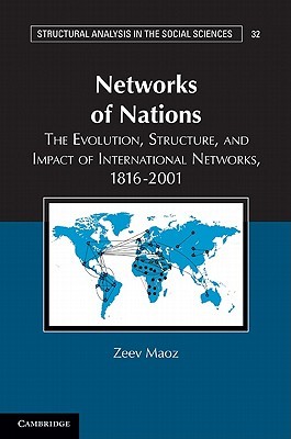 Networks of Nations: The Evolution, Structure, and Impact of International Networks, 1816–2001 (Structural Analysis in the Social Sciences, Series Number 32)
