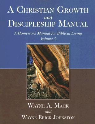 A Christian Growth and Discipleship Manual, Volume 3: A Homework Manual for Biblical Living