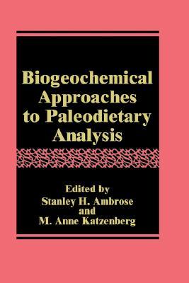 Biogeochemical Approaches to Paleodietary Analysis (Advances in Archaeological and Museum Science, 5)