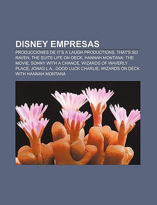 Disney Empresas: Producciones de It's a Laugh Productions, That's So Raven, the Suite Life on Deck, Hannah Montana: The Movie (Paperback)