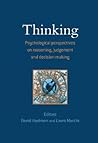 Thinking: Psychological Perspectives on Reasoning, Judgment and Decision Making Thinking: Psychological Perspectives on Reasoning, Judgment and Decision Making