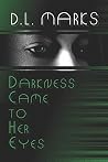 Darkness Came to Her Eyes Darkness Came to Her Eyes