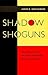 Shadow Shoguns: The Rise an...