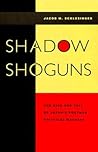 Shadow Shoguns: The Rise and Fall of Japan's Postwar Political Machine