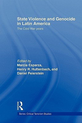 State Violence and Genocide in Latin America (Routledge Critical Terrorism Studies)